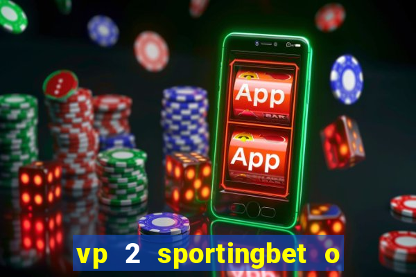 vp 2 sportingbet o que significa